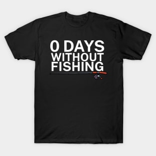 0 days without fishing T-Shirt